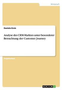 Analyse des CRM-Marktes unter besonderer Betrachtung der Customer Journey di Daniela Kreis edito da GRIN Publishing