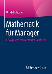Mathematik für Manager di Ulrich Holzbaur edito da Springer-Verlag GmbH