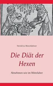 Die Diät der Hexen di Herold zu Moschdehner edito da Books on Demand