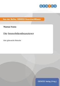 Die Immobilienfinanzierer di Thomas Trares edito da GBI-Genios Verlag