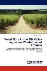 Weed Flora in the Rift Valley Sugarcane Plantations of Ethiopia di Firehun Yirefu edito da LAP Lambert Academic Publishing