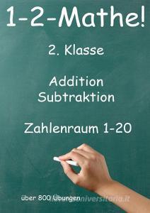1-2-Mathe! - 2. Klasse - Addition, Subtraktion, Zahlenraum bis 20 di Jürgen Beck edito da Jazzybee Verlag