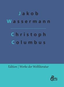 Christoph Columbus di Jakob Wassermann edito da Gröls Verlag