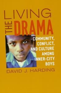 Living the Drama: Community, Conflict, and Culture Among Inner-City Boys di David J. Harding edito da UNIV OF CHICAGO PR