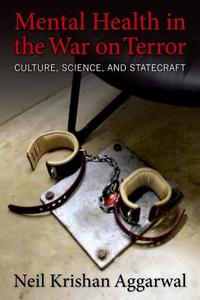 Mental Health in the War on Terror - Culture, Science, and Statecraft di Neil K. Aggarwal edito da Columbia University Press