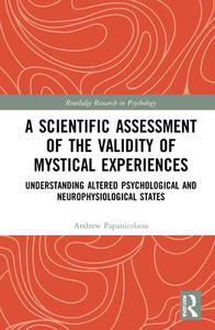 A Scientific Assessment Of The Validity Of Mystical Experiences di Andrew C. Papanicolaou edito da Taylor & Francis Ltd