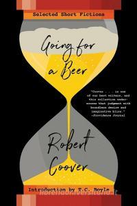 Going for a Beer: Selected Short Fictions di Robert Coover edito da W W NORTON & CO