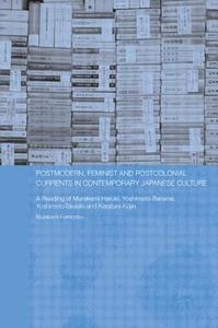 Postmodern, Feminist and Postcolonial Currents in Contemporary Japanese Culture di Fuminobu Murakami edito da Taylor & Francis Ltd