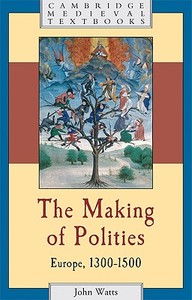 The Making of Polities di John Watts edito da Cambridge University Press