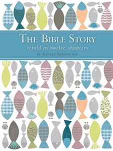 The Bible Story Retold in Twelve Chapters di Andrea Skevington edito da Lion Hudson Plc