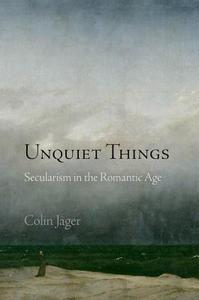 Unquiet Things di Colin Jager edito da University of Pennsylvania Press, Inc.