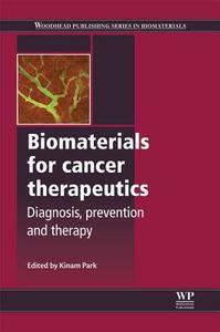 Biomaterials for Cancer Therapeutics: Diagnosis, Prevention and Therapy di Kinam Park edito da WOODHEAD PUB