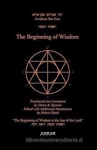 The Beginning of Wisdom di Avraham Ibn Ezra edito da ARHAT PUBN