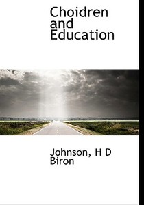 Choidren And Education di Johnson, H D Biron edito da Bibliolife