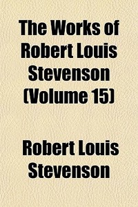 The Works Of Robert Louis Stevenson (volume 15) di Robert Louis Stevenson edito da General Books Llc