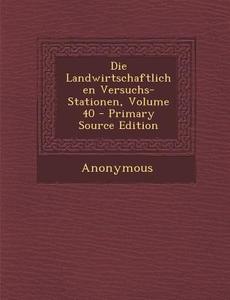 Die Landwirtschaftlichen Versuchs-Stationen, Volume 40 di Anonymous edito da Nabu Press