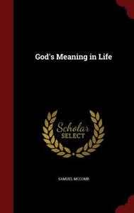God's Meaning In Life di Samuel McComb edito da Andesite Press