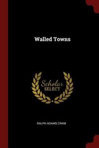 Walled Towns di Ralph Adams Cram edito da CHIZINE PUBN