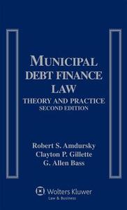 Municipal Debt Finance Law: Theory and Practice di Robert S. Amdursky, Clayton P. Gillette, G. Allen Bass edito da ASPEN PUBL