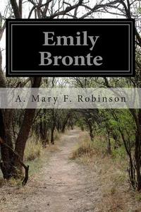 Emily Bronte di A. Mary F. Robinson edito da Createspace