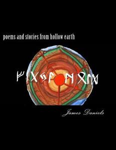 Poems and Stories from Hollow Earth di MR James Robert Daniels Jr edito da Createspace