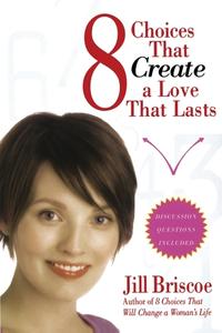 8 Choices That Create a Love That Lasts di Jill Briscoe edito da Howard Publishing Co.