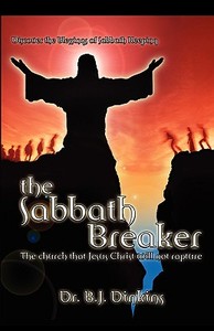 The Sabbath Breaker di B. J. Dinkins edito da XULON PR
