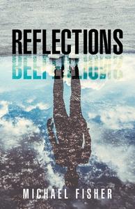 Reflections di Michael Fisher edito da Writers Republic LLC
