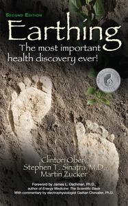Earthing: The Most Important Health Discovery Ever! (Second Edition) di Clinton Ober, Stephen T. Sinatra, Martin Zucker edito da BASIC HEALTH PUBN INC