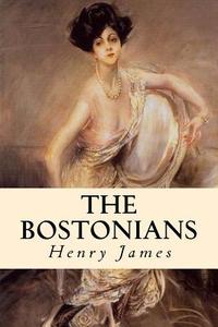 The Bostonians: Complete Volumes I and II di Henry James edito da Createspace Independent Publishing Platform