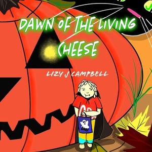 Dawn of the Living Cheese di Lizy J. Campbell edito da LIGHTNING SOURCE INC