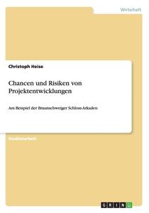 Chancen Und Risiken Von Projektentwicklungen di Christoph Heise edito da Grin Publishing