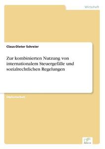 Zur kombinierten Nutzung von internationalem Steuergefälle und sozialrechtlichen Regelungen di Claus-Dieter Schreier edito da Diplom.de