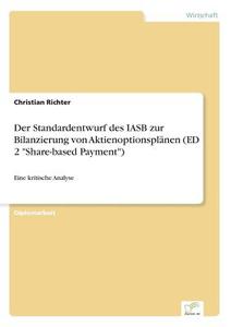 Der Standardentwurf des IASB zur Bilanzierung von Aktienoptionsplänen (ED 2 "Share-based Payment") di Christian Richter edito da Diplom.de