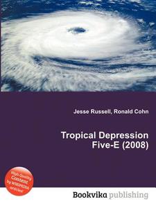 Tropical Depression Five-e (2008) di Jesse Russell, Ronald Cohn edito da Book On Demand Ltd.