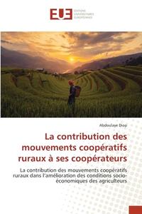 La Contribution Des Mouvements Cooperatifs Ruraux A Ses Cooperateurs di Abdoulaye Diop edito da Editions Universitaires Europeennes