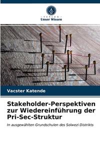 Stakeholder-Perspektiven Zur Wiedereinfuhrung Der Pri-Sec-Struktur di Katende Vacster Katende edito da KS OmniScriptum Publishing