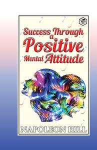 Success Through a Positive Mental Attitude di Napoleon Hill edito da Sanage Publishing House