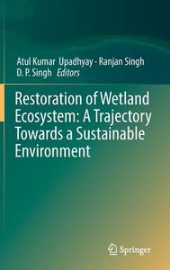 Restoration of Wetland Ecosystem: A Trajectory Towards a Sustainable Environment edito da Springer Singapore