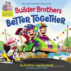 Builder Brothers: Better Together di Drew Scott, Jonathan Scott edito da HARPERCOLLINS