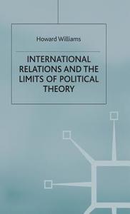 International Relations and the Limits of Political Theory di Howard Williams edito da SPRINGER NATURE