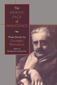 The Heroic Face Of Innocence di Georges Bernanos edito da Bloomsbury Publishing Plc