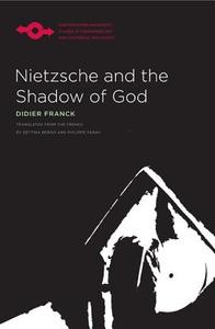 Franck, D:  Nietzsche and the Shadow of God di Didier Franck edito da Northwestern University Press