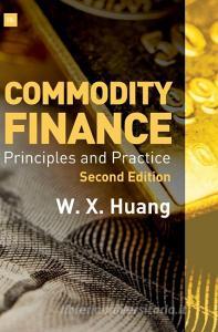 Commodity Finance di Weixin Huang edito da Harriman House Publishing