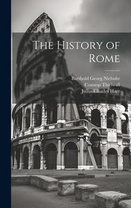 The History of Rome di Barthold Georg Niebuhr, Julius Charles Hare, William Smith edito da LEGARE STREET PR