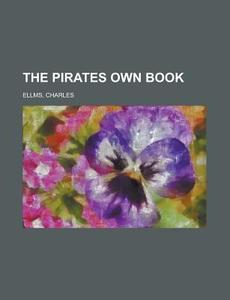 The Pirates Own Book di Charles Ellms edito da Books LLC, Reference Series