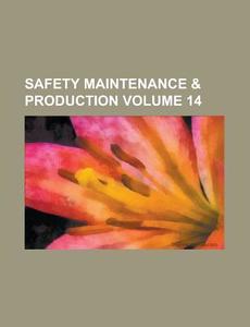 Safety Maintenance & Production Volume 14 di Anonymous edito da Rarebooksclub.com