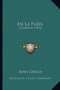 En La Playa: Acuarelas (1875) di Juan Garcia edito da Kessinger Publishing