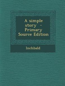 A Simple Story di Inchbald edito da Nabu Press