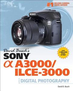 David Busch's Sony Alpha A3000/ilce-3000 Guide To Digital Photography di David Busch edito da Cengage Learning, Inc